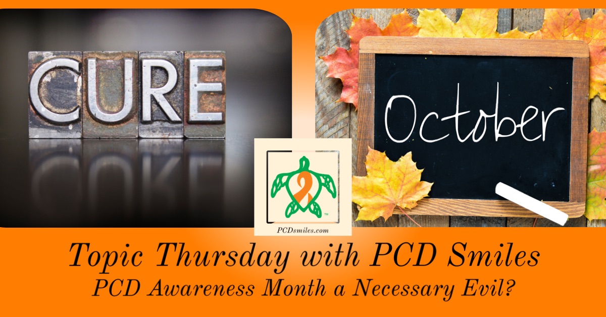 PCD Awareness Month a Necessary Evil?